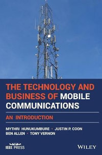 The Technology and Business of Mobile Communications : An Introduction - Mythri Hunukumbure