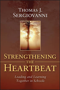 Strengthening the Heartbeat : Leading and Learning Together in Schools - Thomas J. Sergiovanni