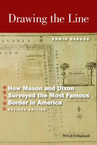 Drawing the Line : How Mason and Dixon Surveyed the Most Famous Border in America - Edwin Danson