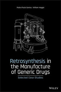 Retrosynthesis in the Manufacture of Generic Drugs : Selected Case Studies - Pedro Paulo Santos