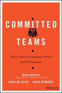 Committed Teams : Three Steps to Inspiring Passion and Performance - Mario Moussa