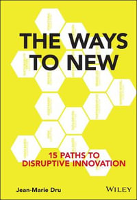 The Ways to New : 15 Paths to Disruptive Innovation - Jean-Marie Dru