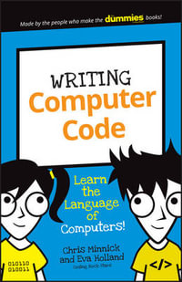 Writing Computer Code : Learn the Language of Computers! - Chris Minnick