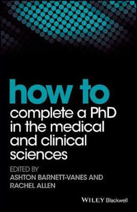 How to Complete a PhD in the Medical and Clinical Sciences : How To - Ashton Barnett-Vanes