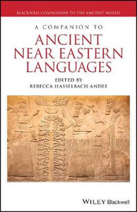 A Companion to Ancient Near Eastern Languages : Blackwell Companions to the Ancient World - Rebecca Hasselbach-Andee