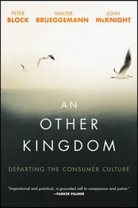 An Other Kingdom : Departing the Consumer Culture - Peter Block