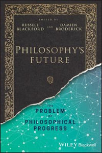 Philosophy's Future : The Problem of Philosophical Progress - Russell Blackford