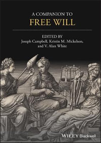 A Companion to Free Will : Blackwell Companions to Philosophy - Joseph Keim Campbell