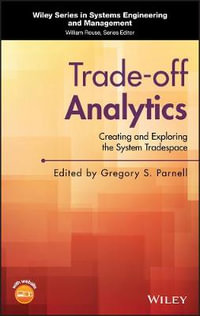 Trade-off Analytics : Creating and Exploring the System Tradespace - Gregory S. Parnell