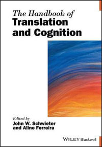 The Handbook of Translation and Cognition : Blackwell Handbooks in Linguistics - John W. Schwieter