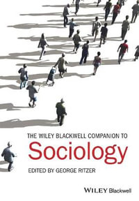 The Wiley-Blackwell Companion to Sociology : Wiley Blackwell Companions to Sociology - George Ritzer