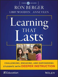 Learning That Lasts : Challenging, Engaging, and Empowering Students with Deeper Instruction - Ron Berger