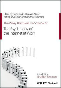 The Wiley Blackwell Handbook of the Psychology of the Internet at Work : Wiley-Blackwell Handbooks in Organizational Psychology - Guido Hertel