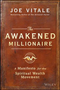 The Awakened Millionaire : A Manifesto for the Spiritual Wealth Movement - Joe Vitale