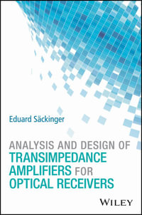 Analysis and Design of Transimpedance Amplifiers for Optical Receivers - Eduard Säckinger