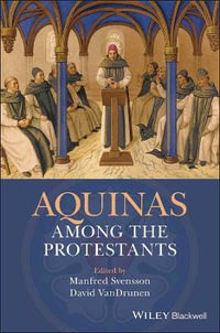 Aquinas Among the Protestants - Manfred Svensson