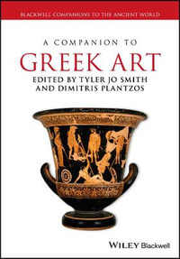 A Companion to Greek Art : Blackwell Companions to the Ancient World - Tyler Jo Smith