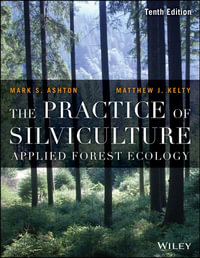 The Practice of Silviculture : Applied Forest Ecology - Mark S. Ashton