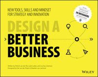 Design a Better Business : New Tools, Skills, and Mindset for Strategy and Innovation - Patrick van der Pijl