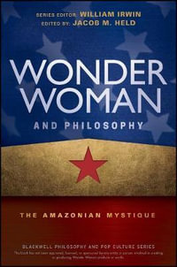 Wonder Woman and Philosophy : The Amazonian Mystique - Jacob M. Held