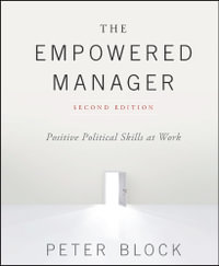 The Empowered Manager : Positive Political Skills at Work - Peter Block