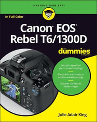 Canon EOS Rebel T6/1300D For Dummies : For Dummies (Computer/tech) - Julie Adair King