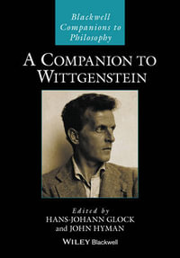 A Companion to Wittgenstein : Blackwell Companions to Philosophy - Hans-Johann Glock