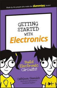 Getting Started with Electronics : Build Electronic Circuits! - Cathleen Shamieh