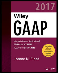 Wiley GAAP 2017 : Interpretation and Application of Generally Accepted Accounting Principles - Joanne M. Flood