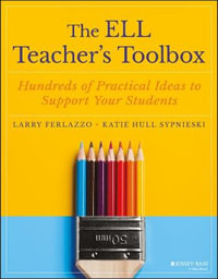 The ELL Teacher's Toolbox : Hundreds of Practical Ideas to Support Your Students - Larry Ferlazzo