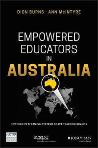 Empowered Educators in Australia : How High-Performing Systems Shape Teaching Quality - Dion Burns