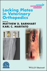 Locking Plates in Veterinary Orthopedics : AVS Advances in Veterinary Surgery - Matthew D. Barnhart