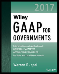 Wiley GAAP for Governments 2017 : Interpretation and Application of Generally Accepted Accounting Principles for State and Local Governments - Warren Ruppel