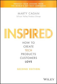 Inspired : 2nd Edition : How to Create Tech Products Customers Love - Marty Cagan