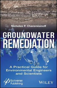 Groundwater Remediation : A Practical Guide for Environmental Engineers and Scientists - Nicholas P. Cheremisinoff