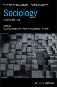 The Wiley Blackwell Companion to Sociology : Wiley Blackwell Companions to Sociology - George Ritzer