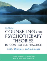 Counseling and Psychotherapy Theories in Context and Practice : Skills, Strategies, and Techniques - John Sommers-Flanagan