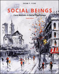 Social Beings : Core Motives in Social Psychology - Susan T. Fiske