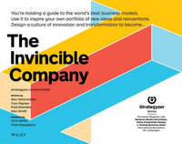 The Invincible Company : How to Constantly Reinvent Your Organization with Inspiration From the World's Best Business Models - Alexander (Alex) Osterwalder