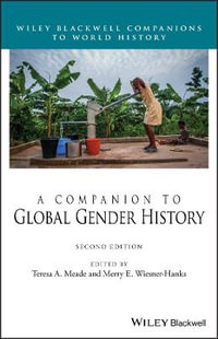 A Companion to Global Gender History : Wiley Blackwell Companions to World History - Teresa A. Meade