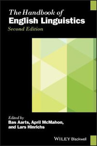 The Handbook of English Linguistics : Blackwell Handbooks in Linguistics - Bas Aarts