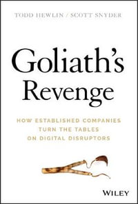 Goliath's Revenge : How Established Companies Turn the Tables on Digital Disruptors - Todd Hewlin