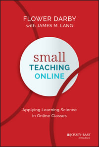Small Teaching Online : Applying Learning Science in Online Classes - Flower Darby