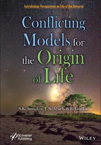 Conflicting Models for the Origin of Life : Astrobiology Perspectives on Life of the Universe - Stoyan K. Smoukov