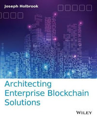 Architecting Enterprise Blockchain Solutions - Joseph Holbrook