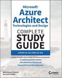 Microsoft Azure Architect Technologies and Design Complete Study Guide : Exams AZ-303 and AZ-304 - Benjamin Perkins