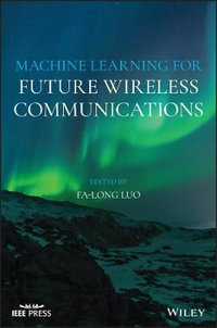 Machine Learning for Future Wireless Communications : IEEE Press - Fa-Long Luo