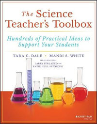 The Science Teacher's Toolbox : Hundreds of Practical Ideas to Support Your Students - Tara C. Dale