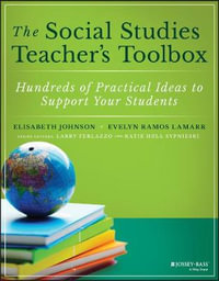 The Social Studies Teacher's Toolbox : Hundreds of Practical Ideas to Support Your Students - Elisabeth Johnson