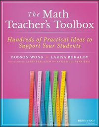 The Math Teacher's Toolbox : Hundreds of Practical Ideas to Support Your Students - Bobson Wong